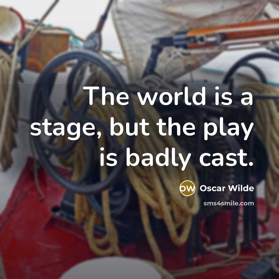 “The world is a stage, but the play is badly…” quote by Oscar Wilde