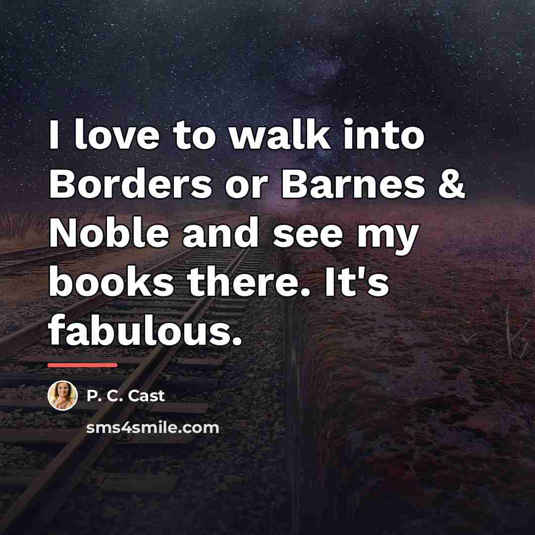 “I love to walk into Borders or Barnes & Noble…” quote by P. C. Cast