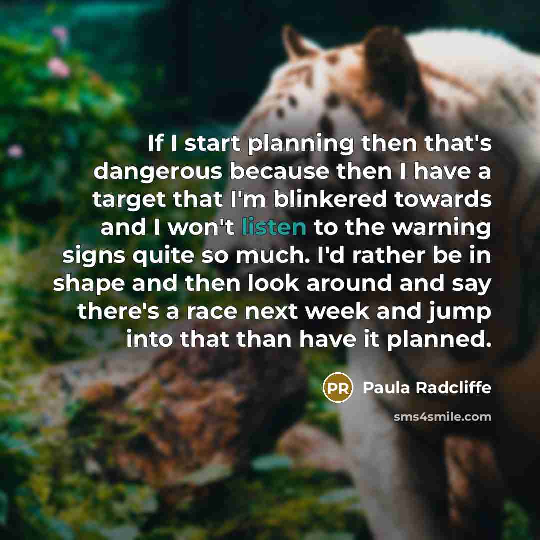 “If I start planning then that's dangerous because then I…” quote by Paula Radcliffe