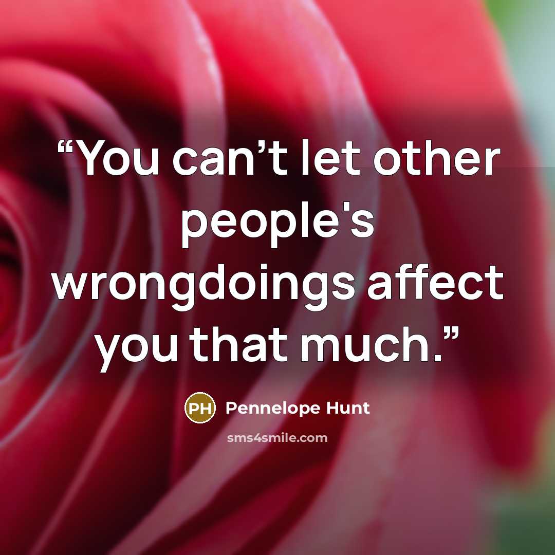 “You can't let other people's wrongdoings affect you that much.” quote by Pennelope Hunt