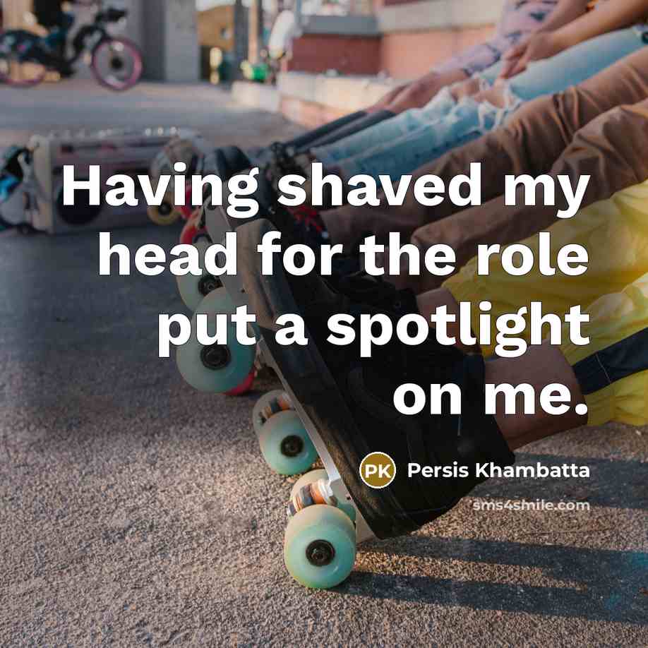 “Having shaved my head for the role put a spotlight…” quote by Persis Khambatta