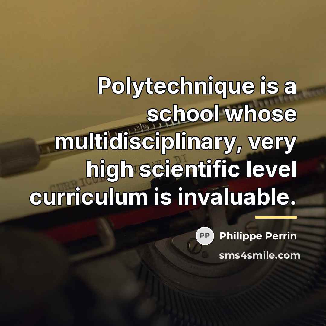 “Polytechnique is a school whose multidisciplinary, very high scientific level…” quote by Philippe Perrin