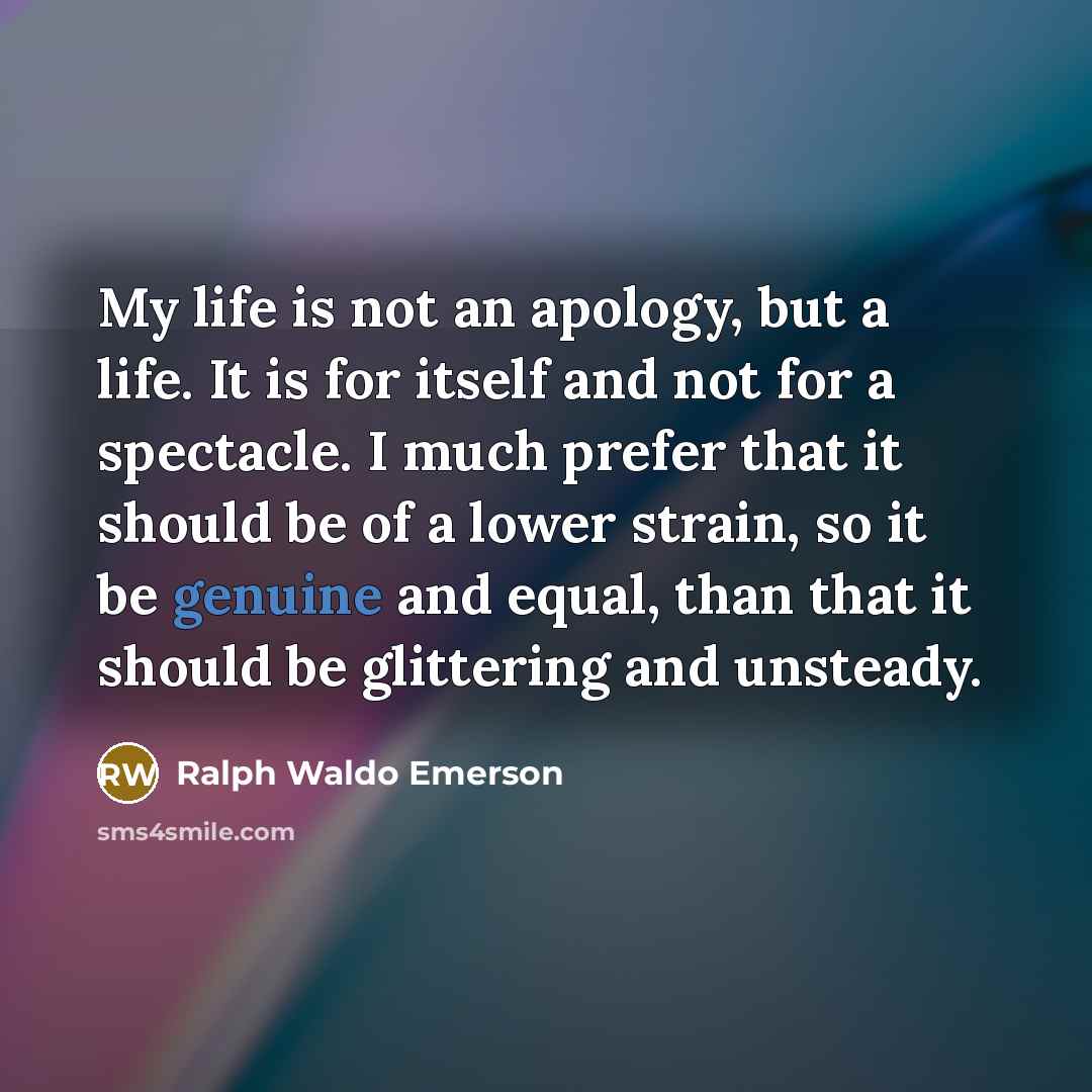 “My life is not an apology, but a life. It…” quote by Ralph Waldo Emerson
