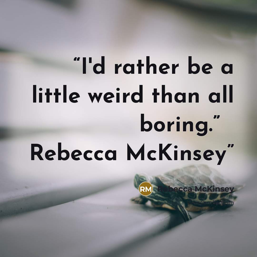 “I'd rather be a little weird than all boring.” ― Rebecca McKinsey” quote by Rebecca McKinsey