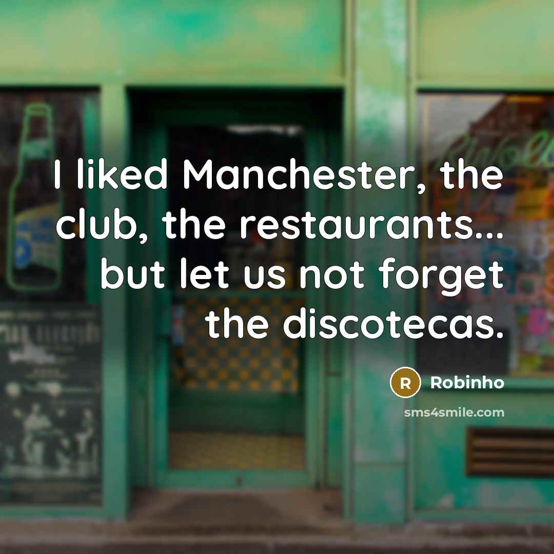 “I liked Manchester, the club, the restaurants... but let us…” quote by Robinho