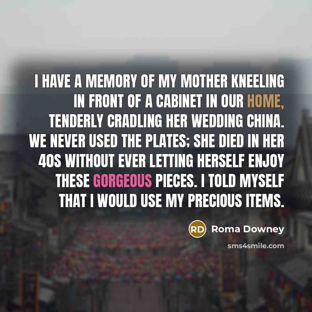 “I have a memory of my mother kneeling in front…” quote by Roma Downey