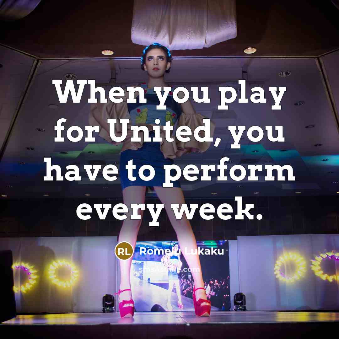 “When you play for United, you have to perform every…” quote by Romelu Lukaku