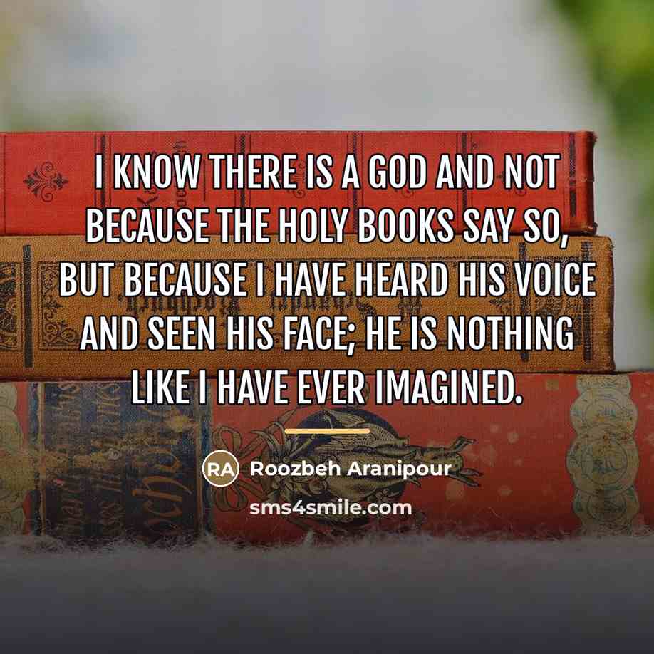“I know there is a God and not because the…” quote by Roozbeh Aranipour