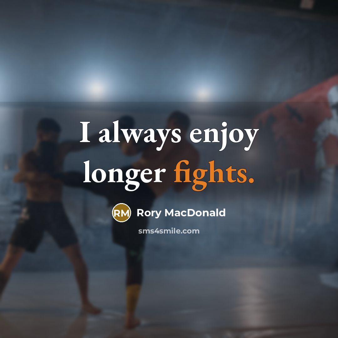 “I always enjoy longer fights.…” quote by Rory MacDonald