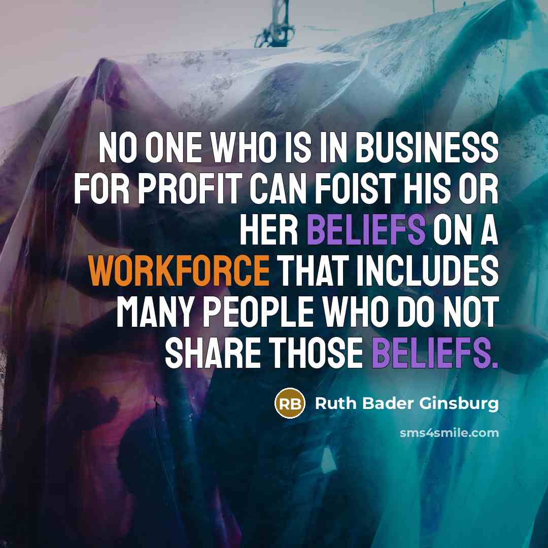 “No one who is in business for profit can foist…” quote by Ruth Bader Ginsburg