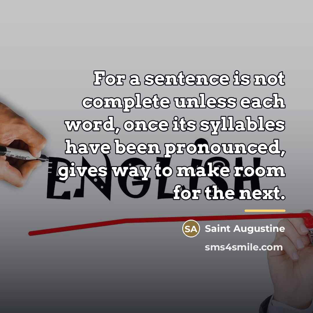 “For a sentence is not complete unless each word, once…” quote by Saint Augustine