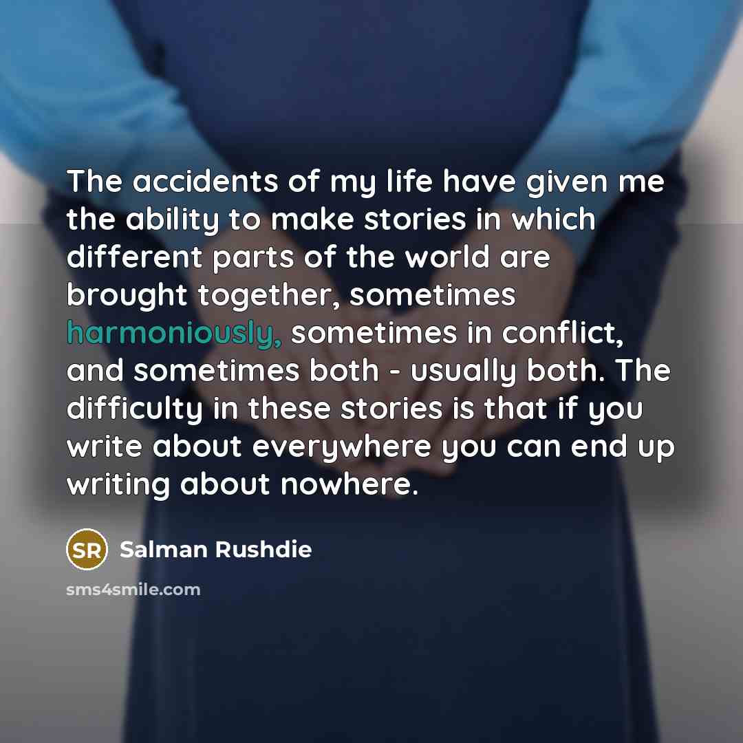“The accidents of my life have given me the ability…” quote by Salman Rushdie