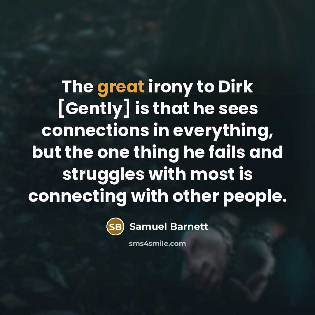 “The great irony to Dirk [Gently] is that he sees…” quote by Samuel Barnett