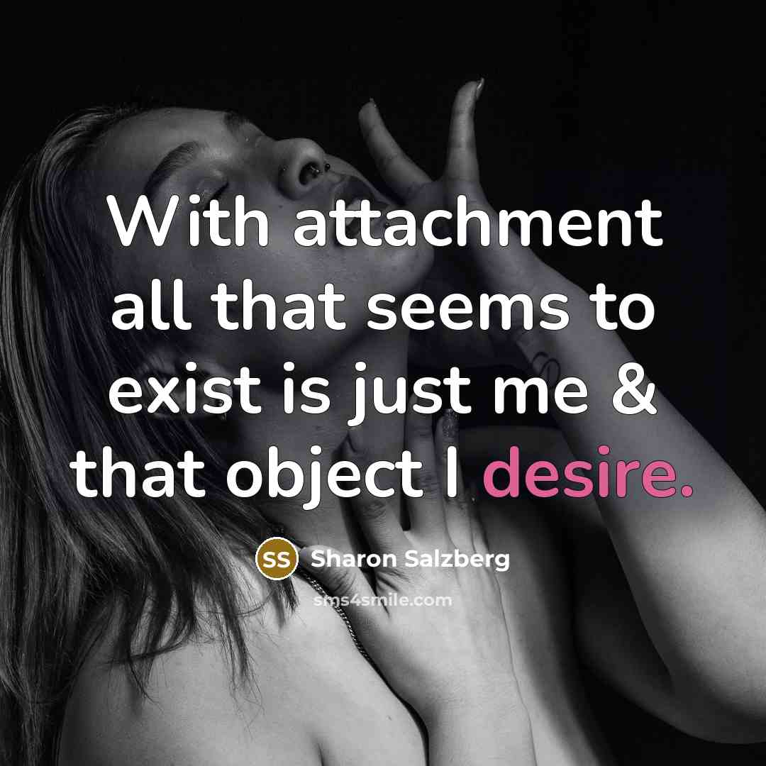 “With attachment all that seems to exist is just me…” quote by Sharon Salzberg