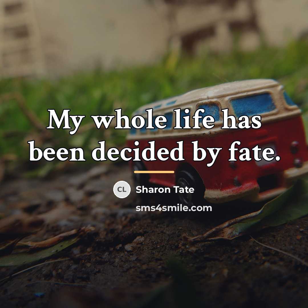 “My whole life has been decided by fate.…” quote by Sharon Tate
