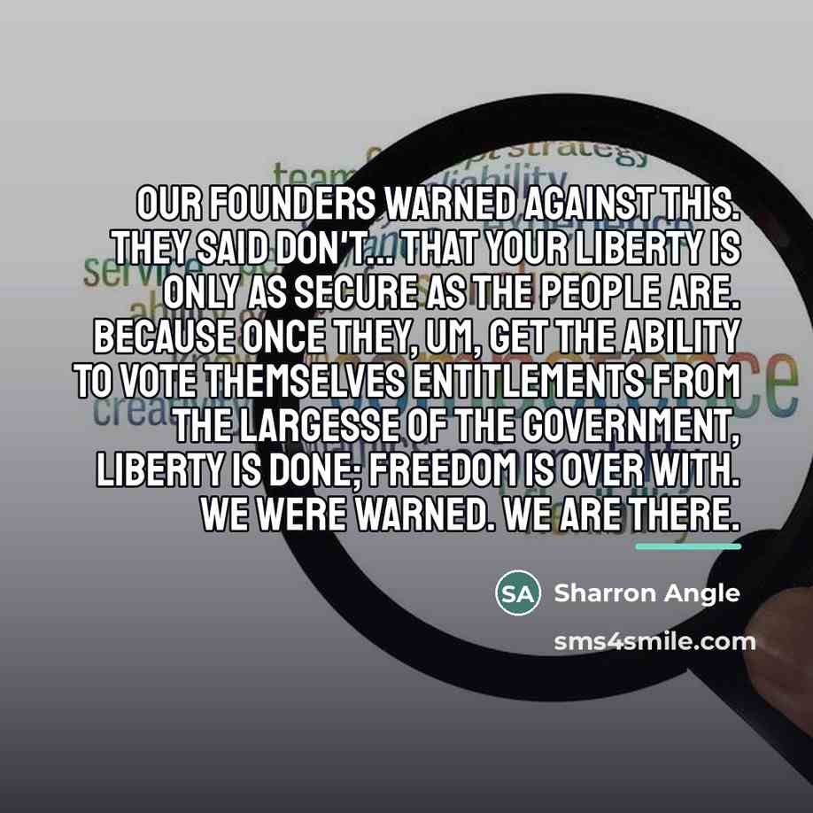 “Our Founders warned against this. They said don't... that your…” quote by Sharron Angle