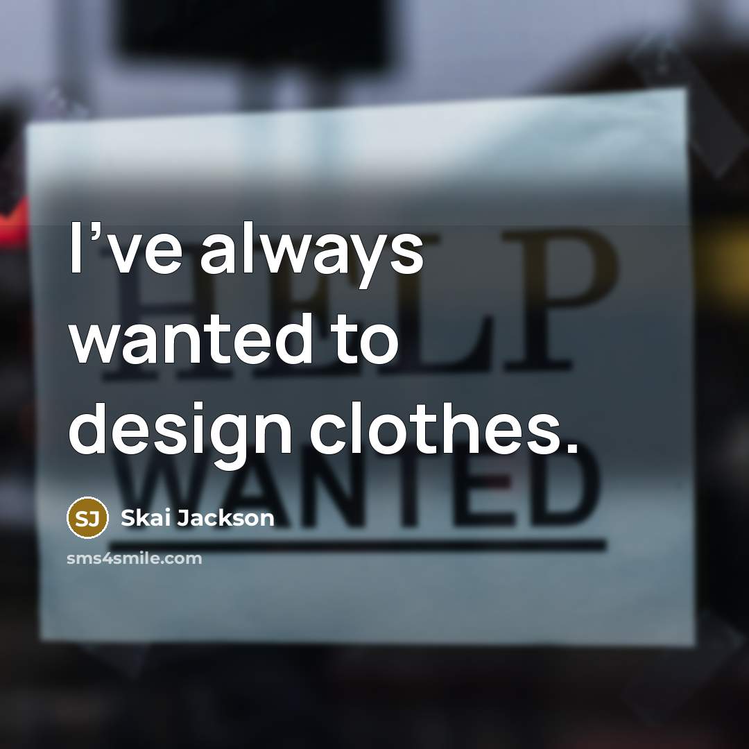 “I've always wanted to design clothes.…” quote by Skai Jackson