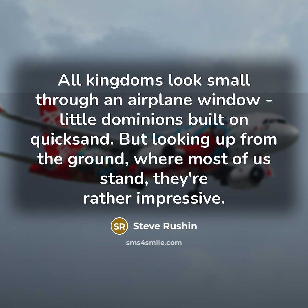 “All kingdoms look small through an airplane window - little…” quote by Steve Rushin