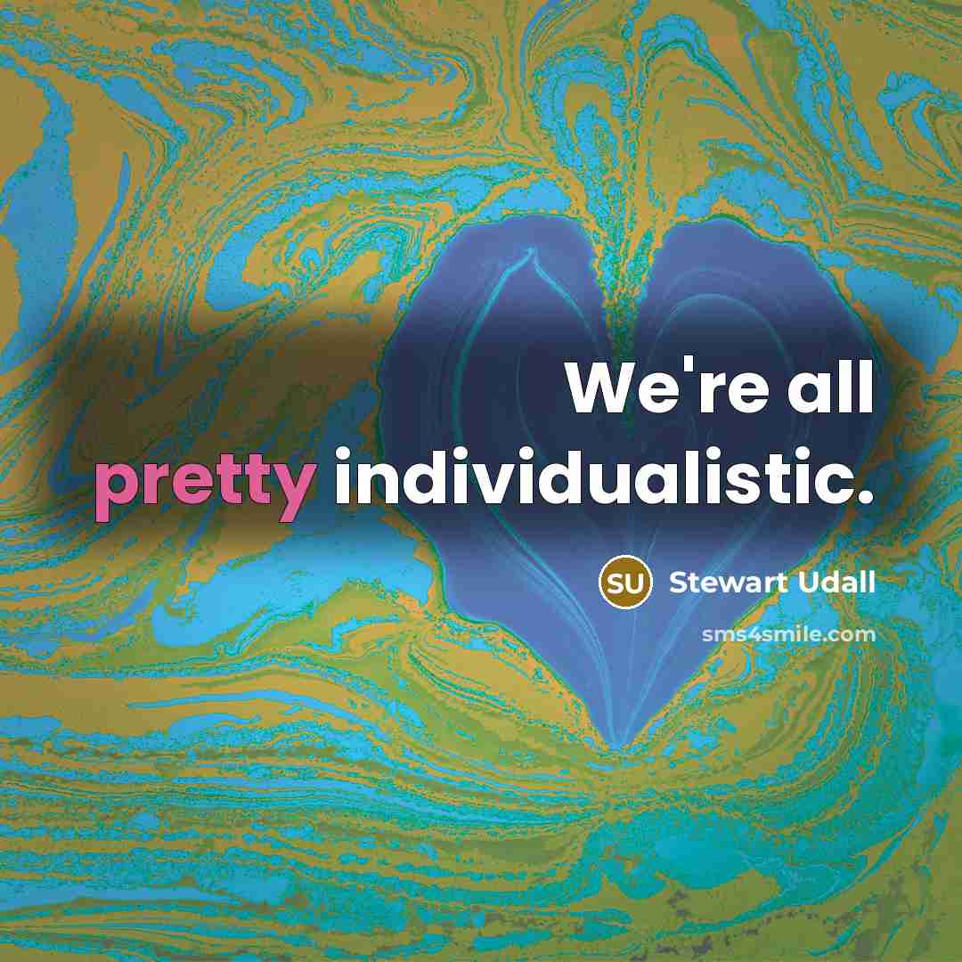 “We're all pretty individualistic.…” quote by Stewart Udall