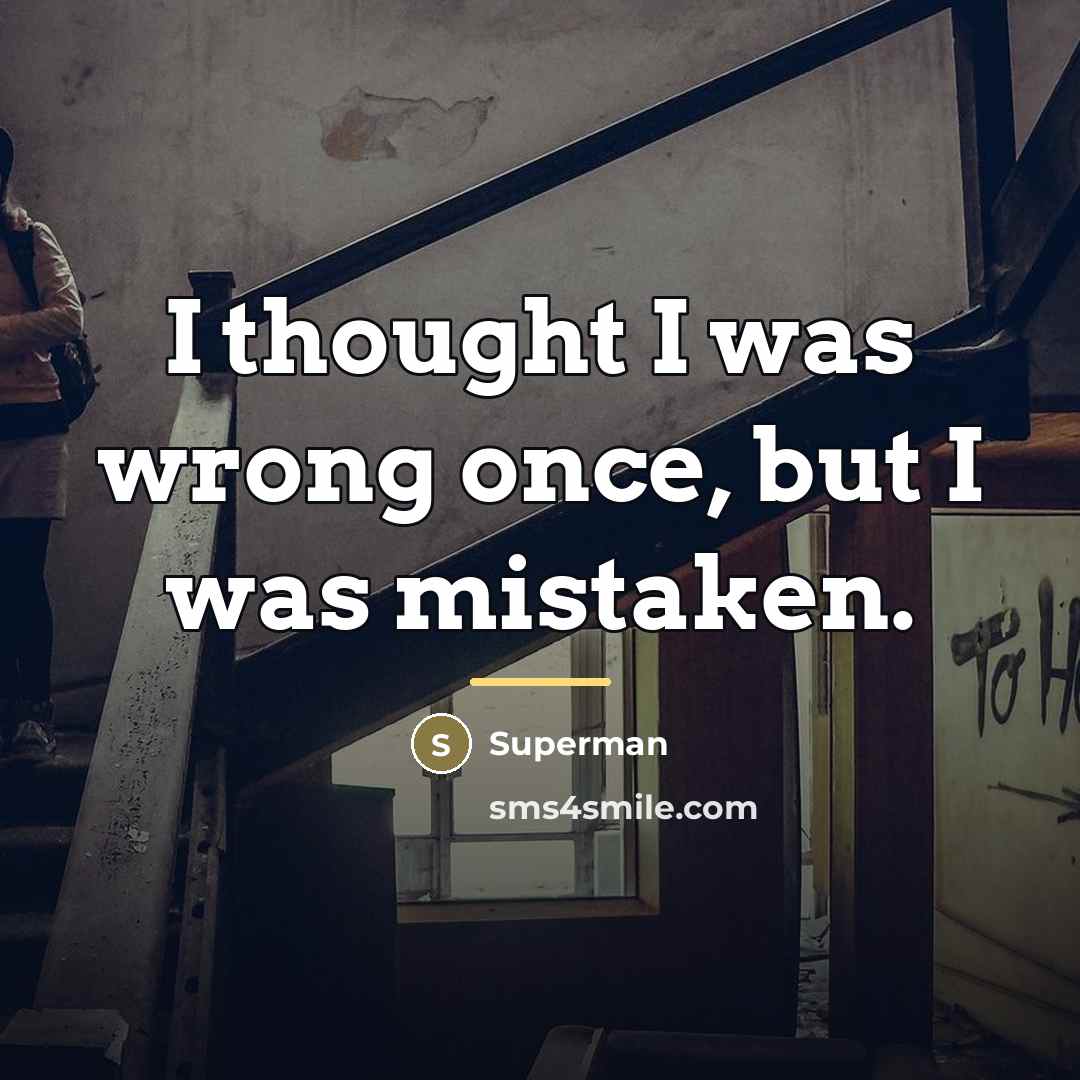 “I thought I was wrong once, but I was mistaken.…” quote by Superman