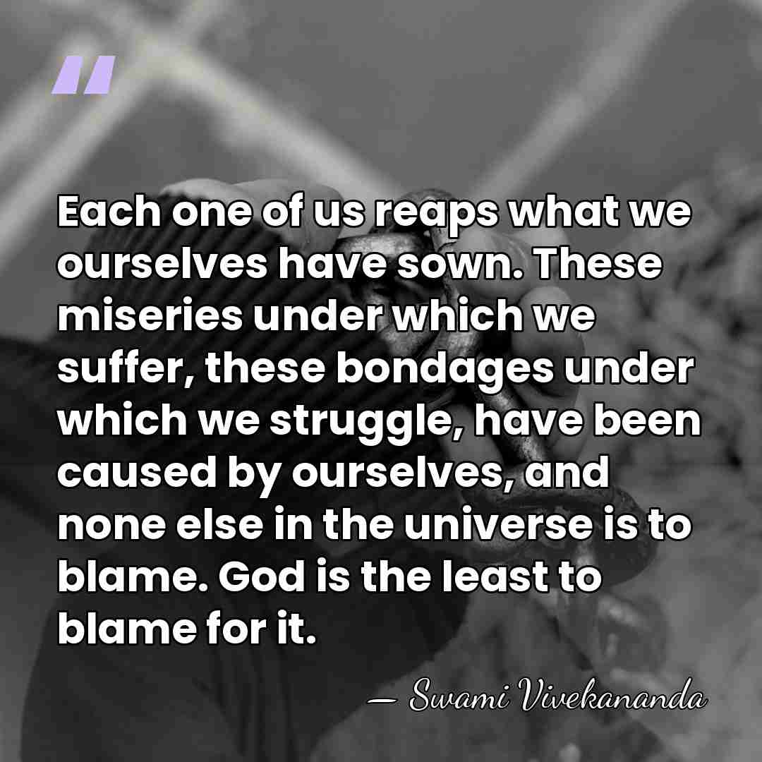 Each one of us reaps what we ourselves have sown. These miseries&hellip; - Swami Vivekananda