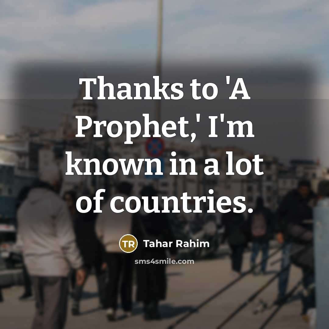 “Thanks to 'A Prophet,' I'm known in a lot of…” quote by Tahar Rahim
