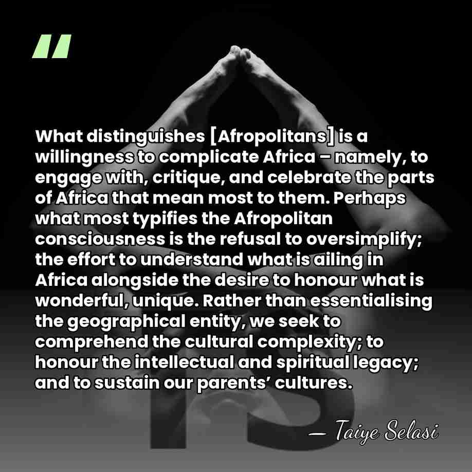 What distinguishes [Afropolitans] is a willingness to complicate Africa – namely, to&hellip; - Taiye Selasi