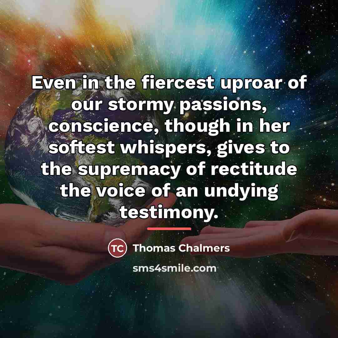“Even in the fiercest uproar of our stormy passions, conscience,…” quote by Thomas Chalmers