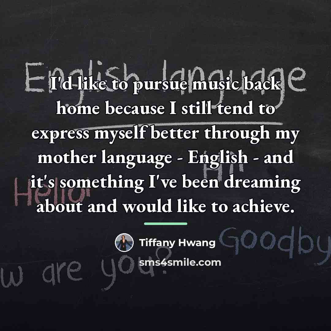 “I'd like to pursue music back home because I still…” quote by Tiffany Hwang