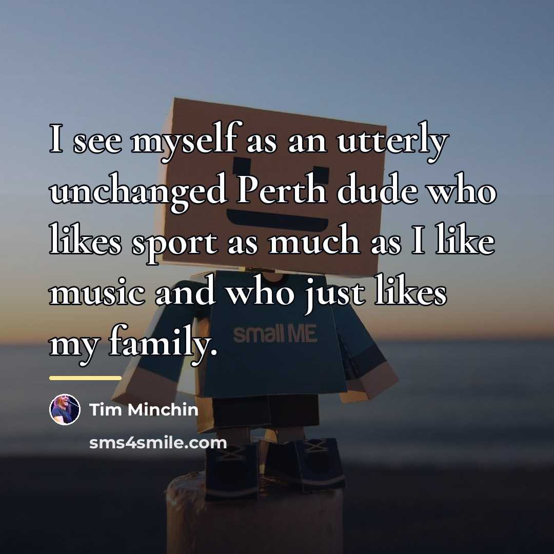 “I see myself as an utterly unchanged Perth dude who…” quote by Tim Minchin