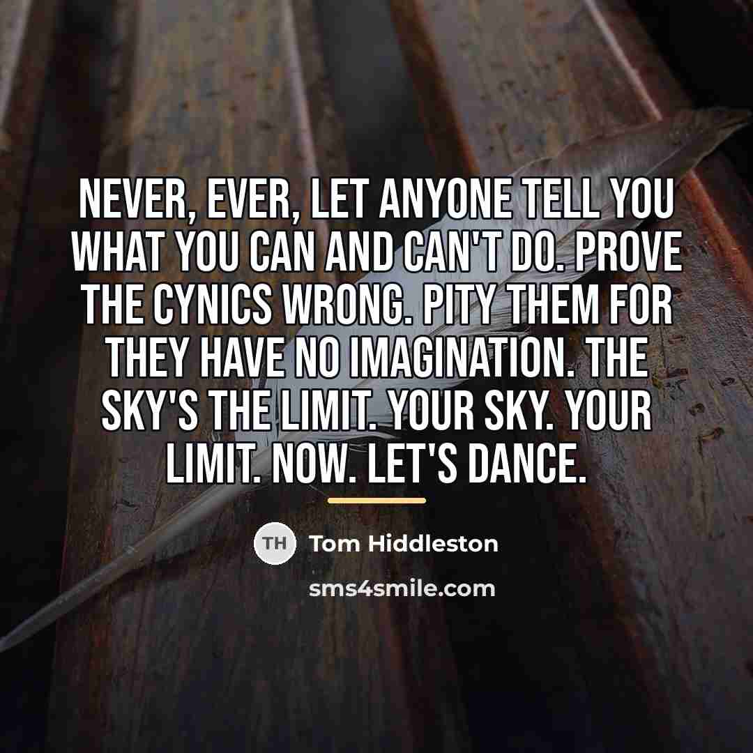 “Never, ever, let anyone tell you what you can and…” quote by Tom Hiddleston