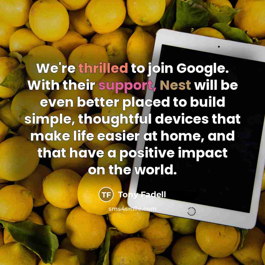 “We're thrilled to join Google. With their support, Nest will…” quote by Tony Fadell