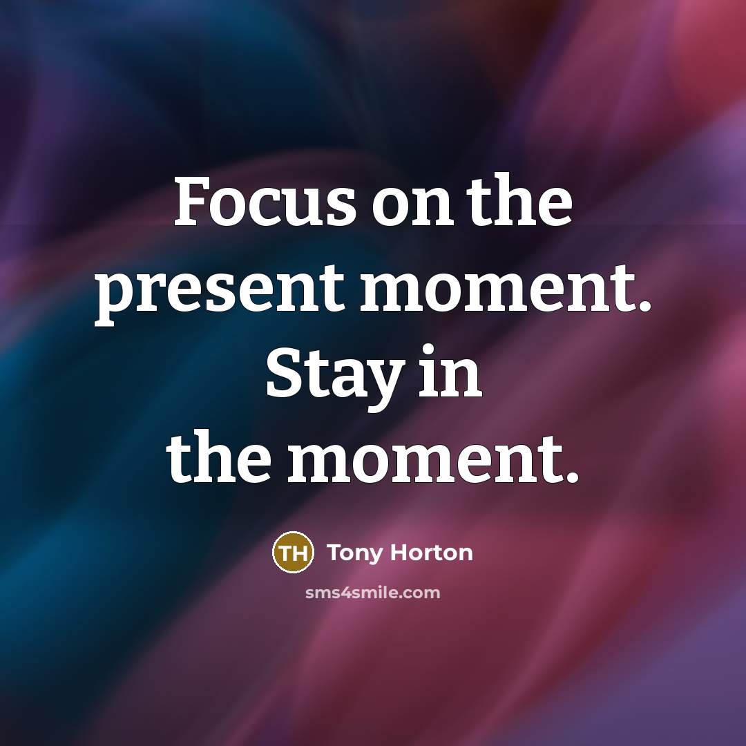 “Focus on the present moment. Stay in the moment.…” quote by Tony Horton