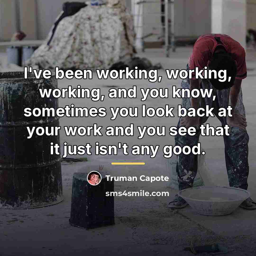 “I've been working, working, working, and you know, sometimes you…” quote by Truman Capote