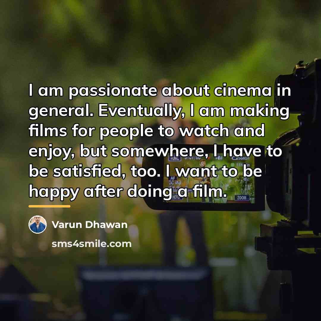 “I am passionate about cinema in general. Eventually, I am…” quote by Varun Dhawan