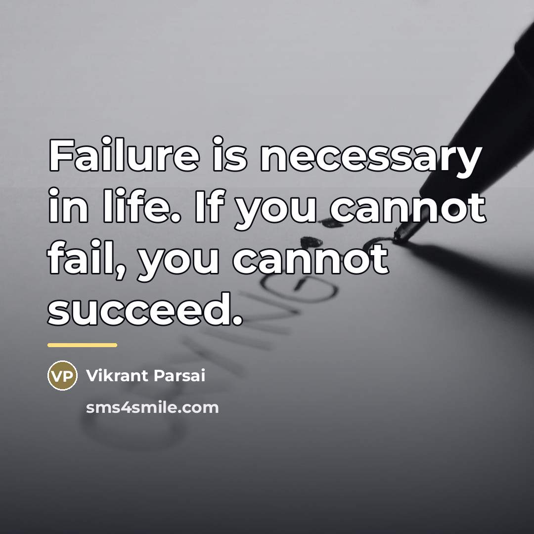 “Failure is necessary in life. If you cannot fail, you…” quote by Vikrant Parsai