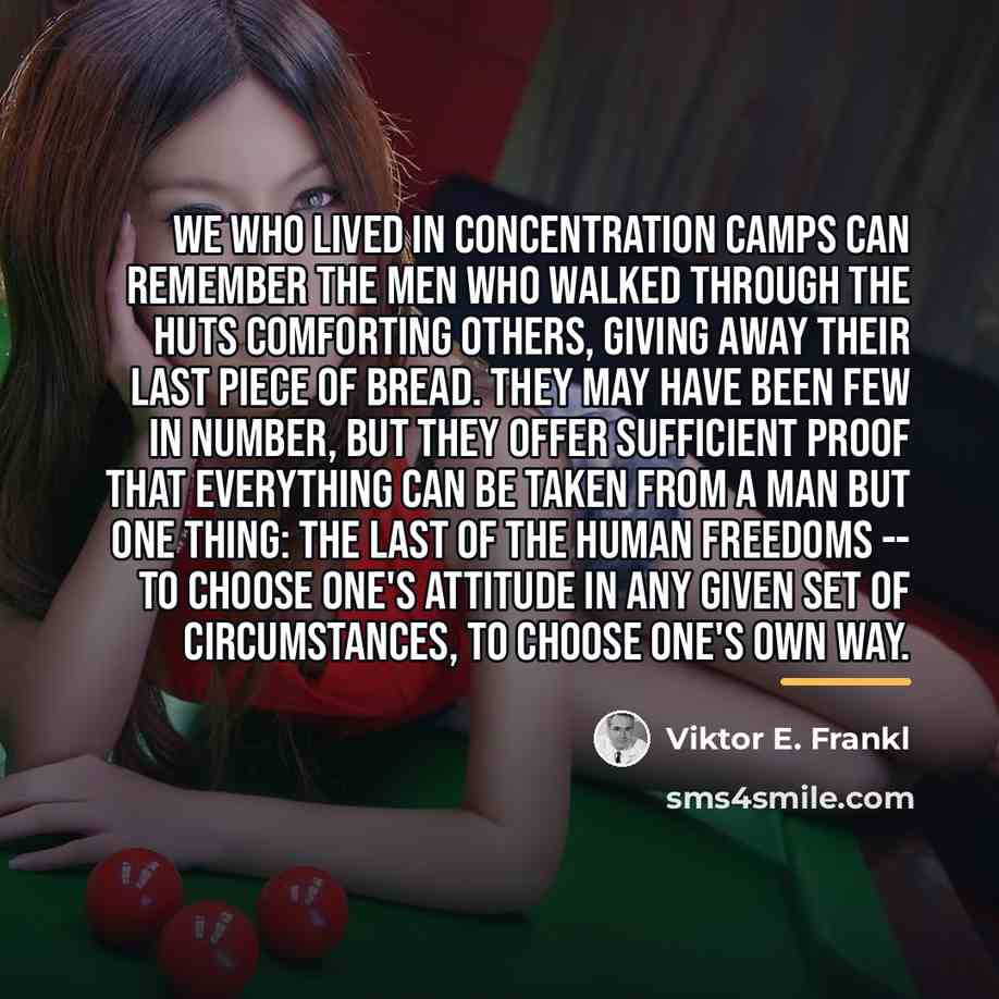 “We who lived in concentration camps can remember the men…” quote by Viktor E. Frankl