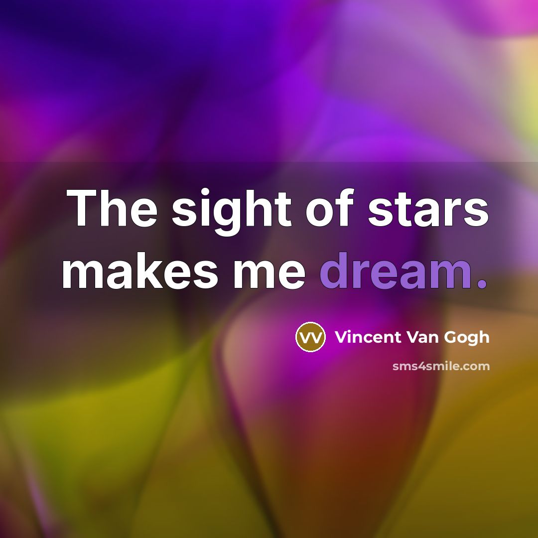 “The sight of stars makes me dream.…” quote by Vincent Van Gogh