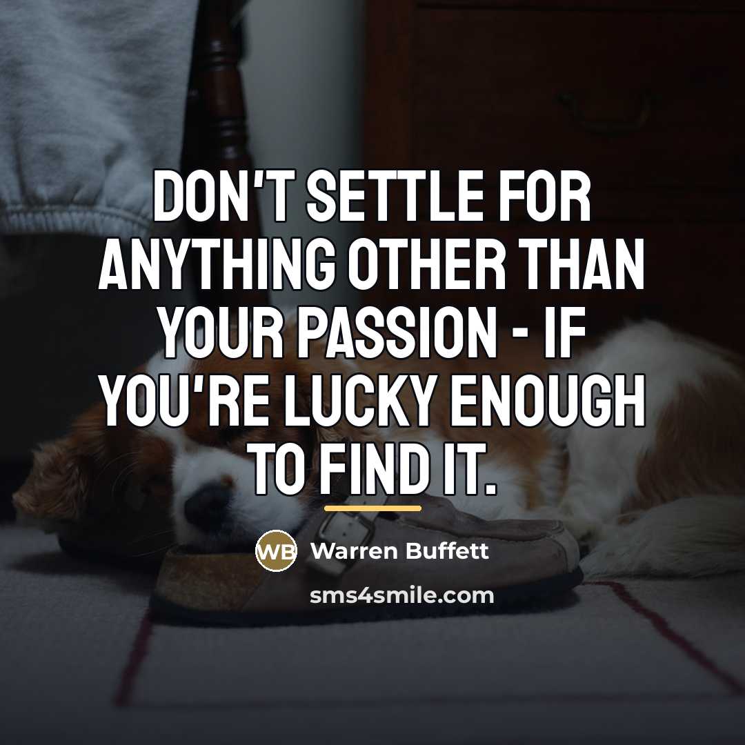 “Don't settle for anything other than your passion - if…” quote by Warren Buffett