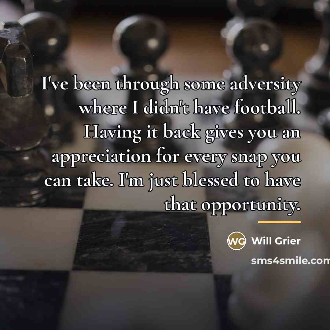 “I've been through some adversity where I didn't have football.…” quote by Will Grier