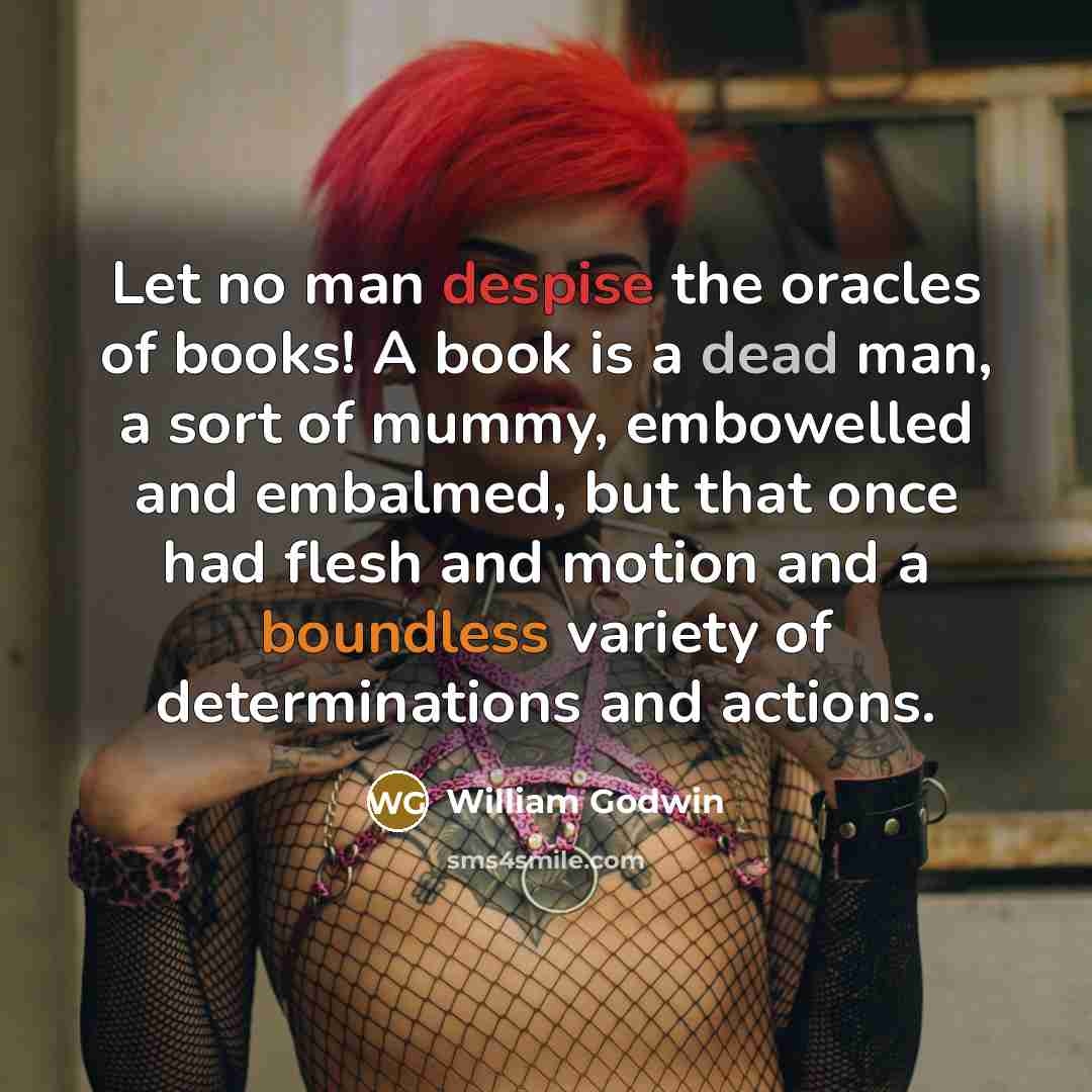 “Let no man despise the oracles of books! A book…” quote by William Godwin