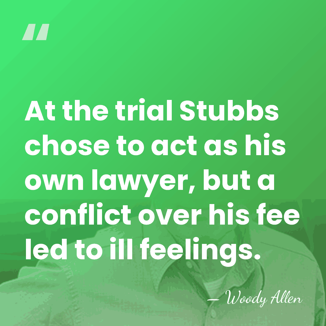 At the trial Stubbs chose to act as his own lawyer, but&hellip; - Woody Allen