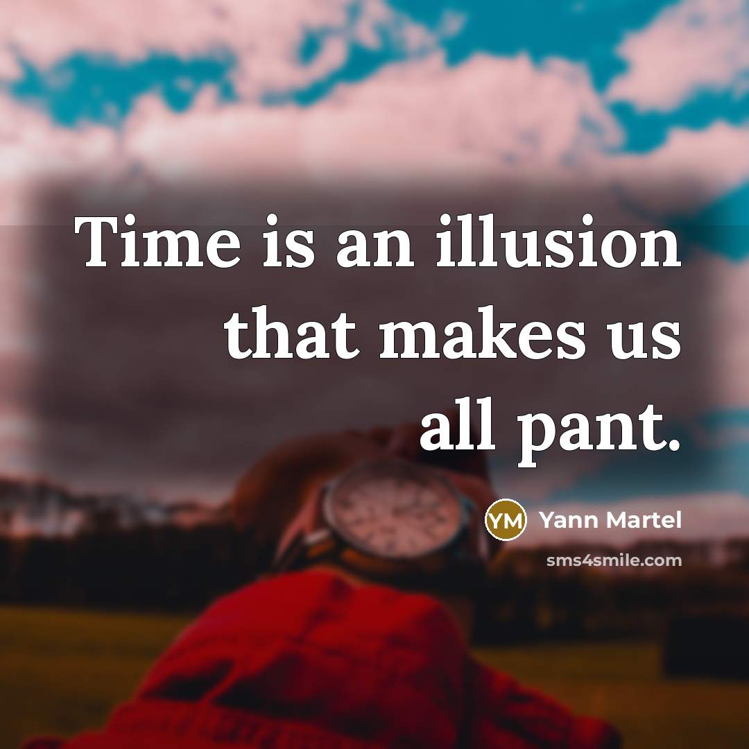 “Time is an illusion that makes us all pant.…” quote by Yann Martel