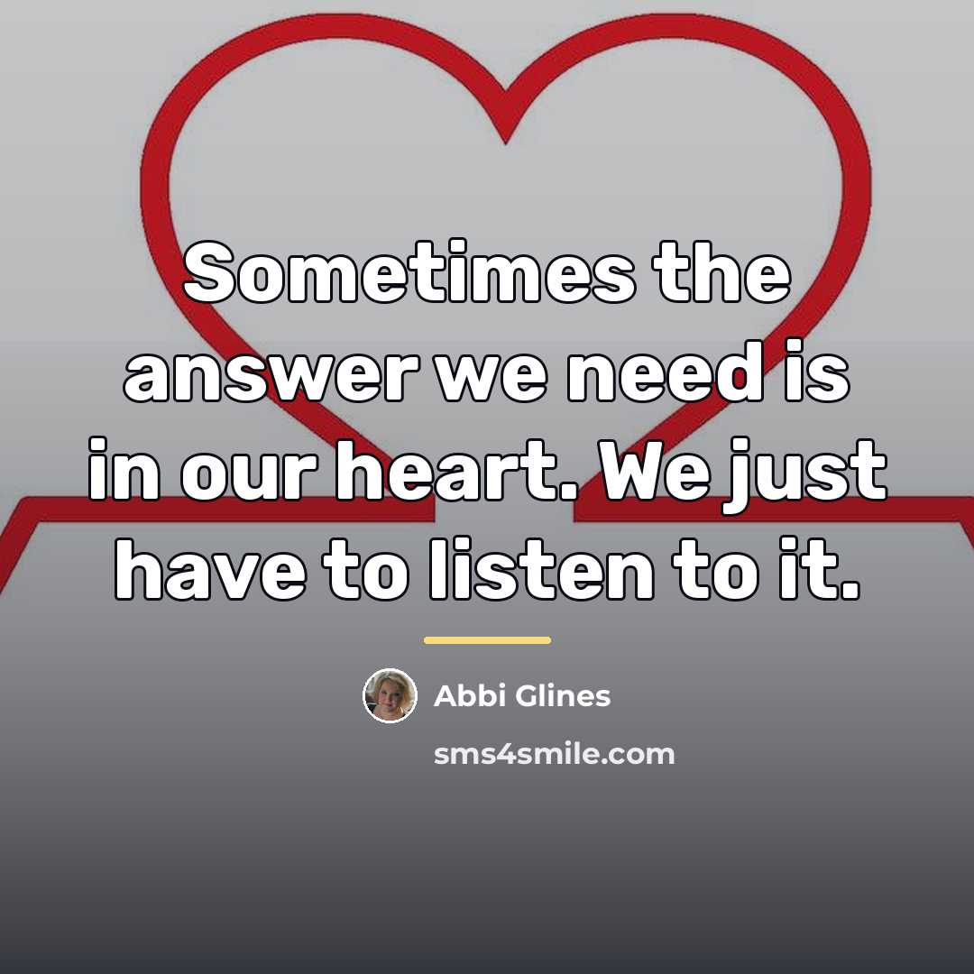 “Sometimes the answer we need is in our heart. We…” quote by Abbi Glines