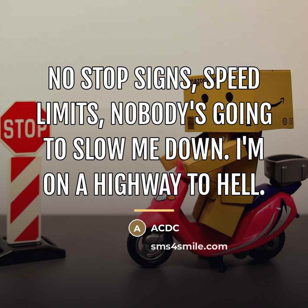 “No stop signs, speed limits, nobody's going to slow me…” quote by ACDC