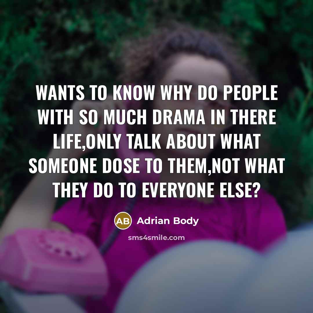 “Wants to know why do people with so much drama…” quote by Adrian Body