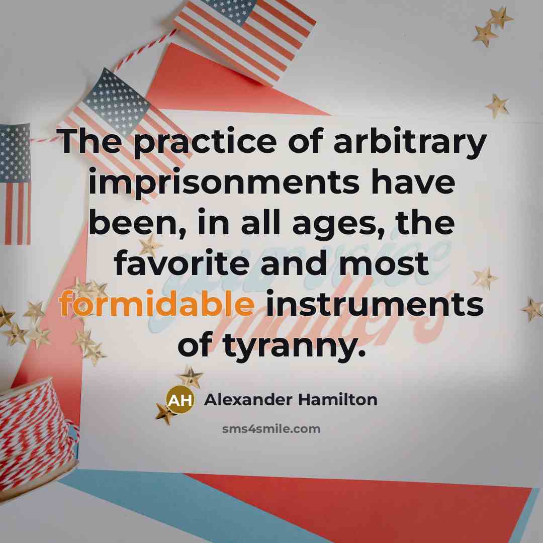 “The practice of arbitrary imprisonments have been, in all ages,…” quote by Alexander Hamilton