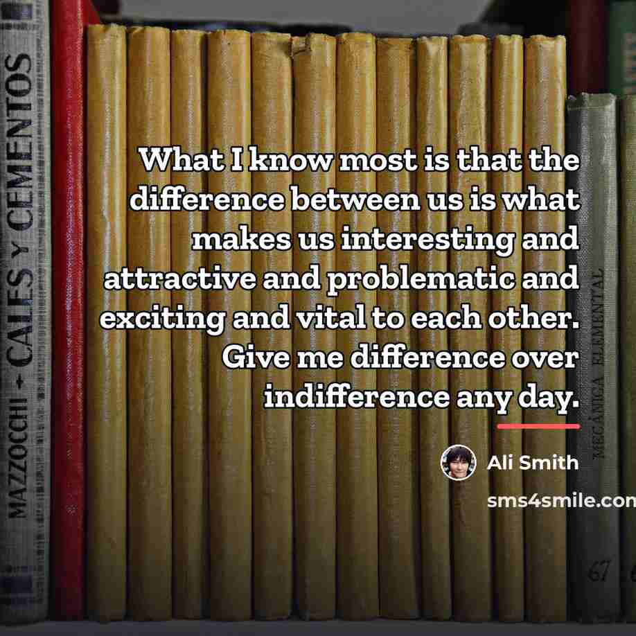 “What I know most is that the difference between us…” quote by Ali Smith