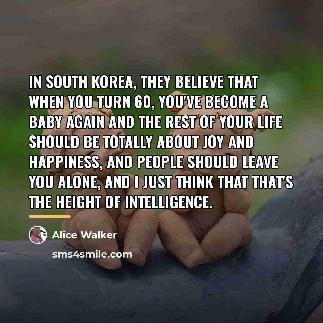 “In South Korea, they believe that when you turn 60,…” quote by Alice Walker