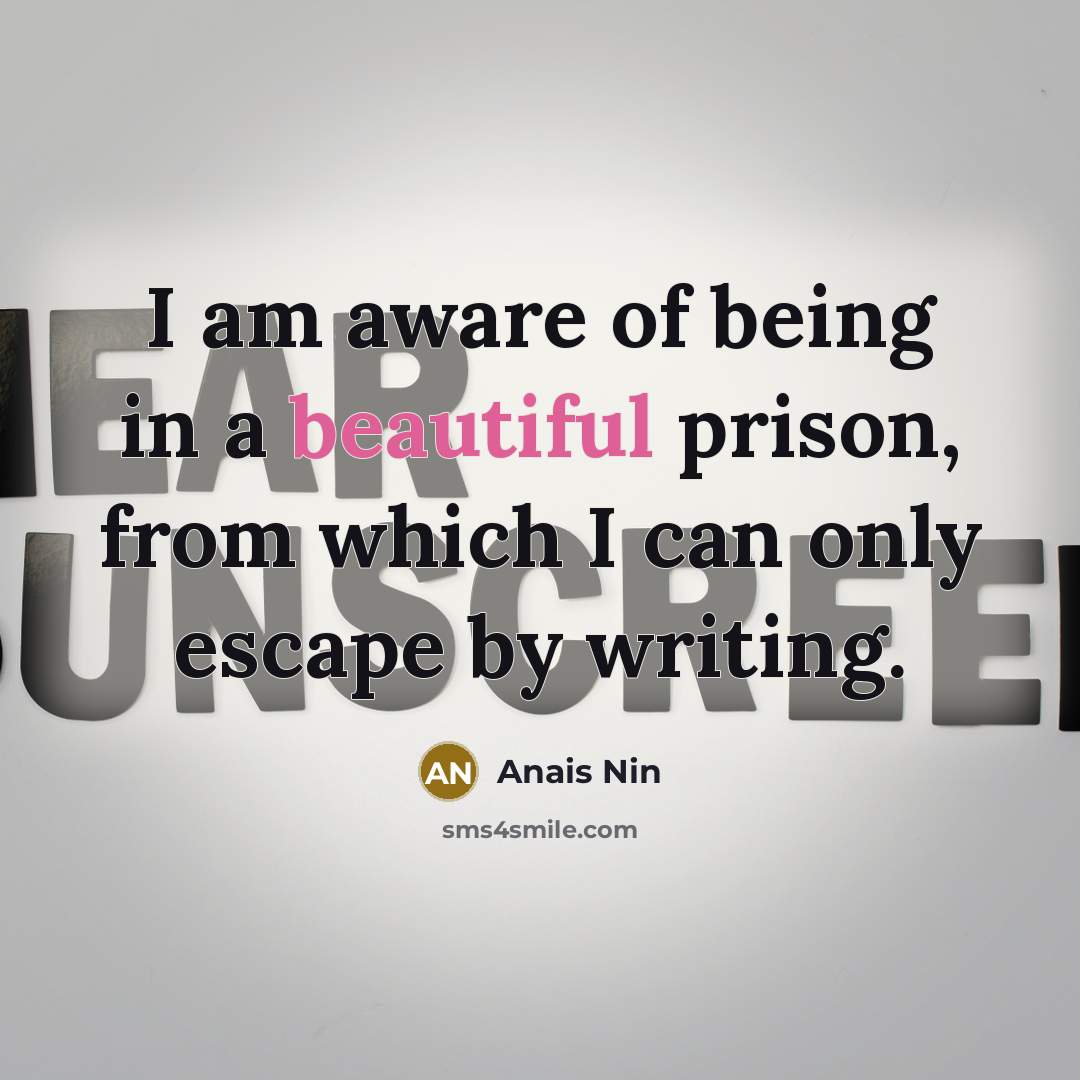 “I am aware of being in a beautiful prison, from…” quote by Anais Nin